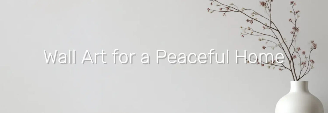Looking for Wall Art for a Peaceful Home? Here Are 7 Timeless Ideas